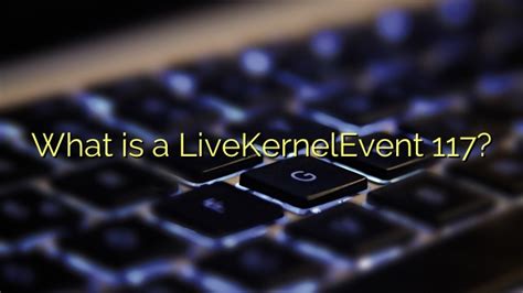 Код 117 Livekernelevent и его значение