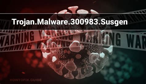 Потенциальные угрозы от вируса Trojan Malware 300983 Susgen