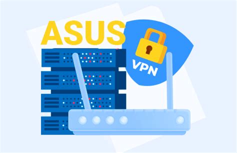 Преимущества использования VPN на роутере ASUS