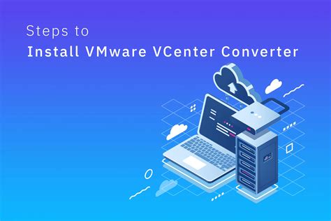 Шаг 2: Установка VMware Converter